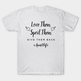 Love Them Spoil Them Give Them Back Auntlife T-Shirt